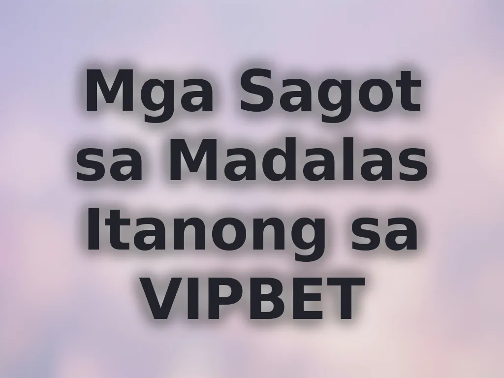 Mga Sagot sa Madalas Itanong sa VIPBET