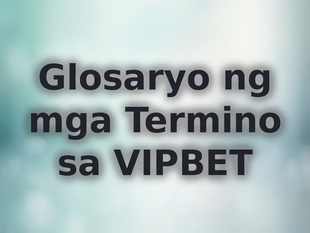 Glosaryo ng mga Termino sa VIPBET